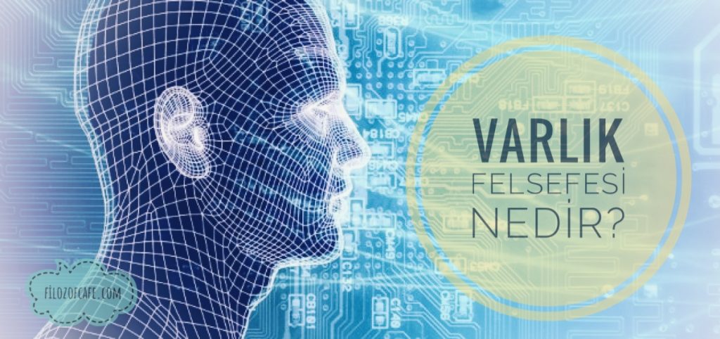 Varlık felsefesinin soruları nelerdir?