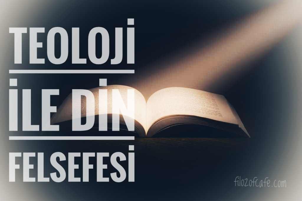 Teoloji ile Din Felsefesi arasındaki fark nedir?