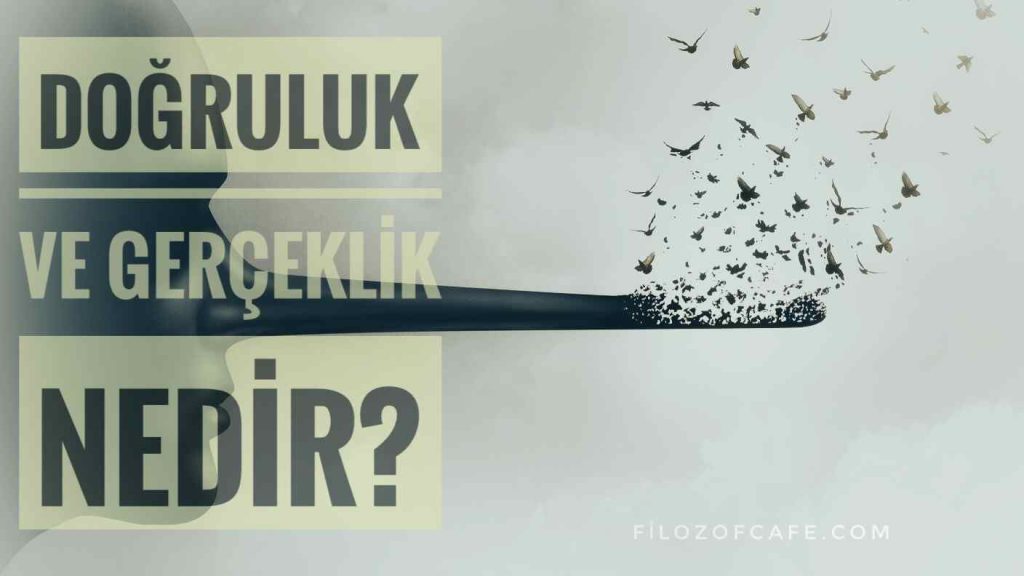 doğruluk ve gerçeklik ilişkisi